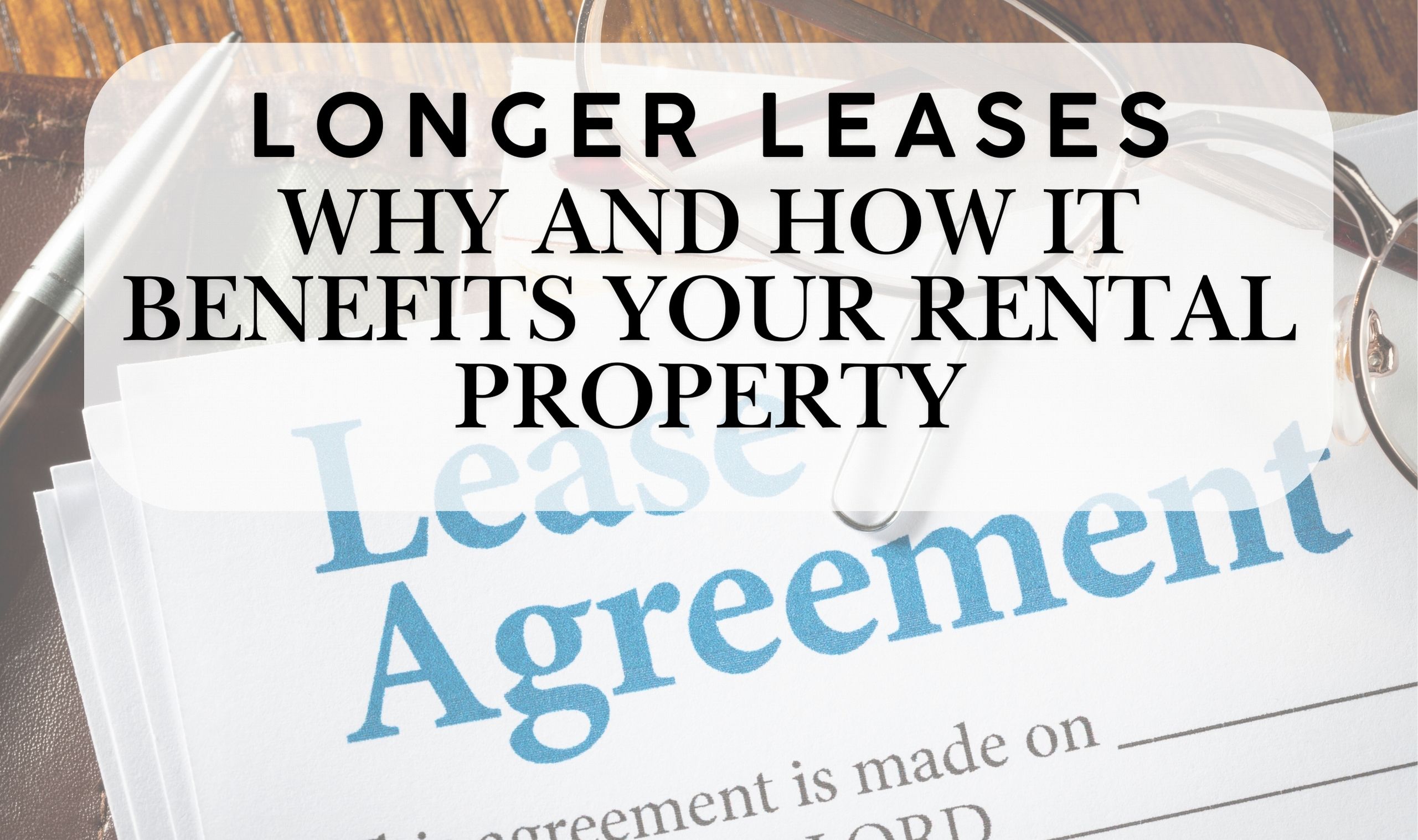 Longer Lease – Why and How It Benefits Your Rental Property